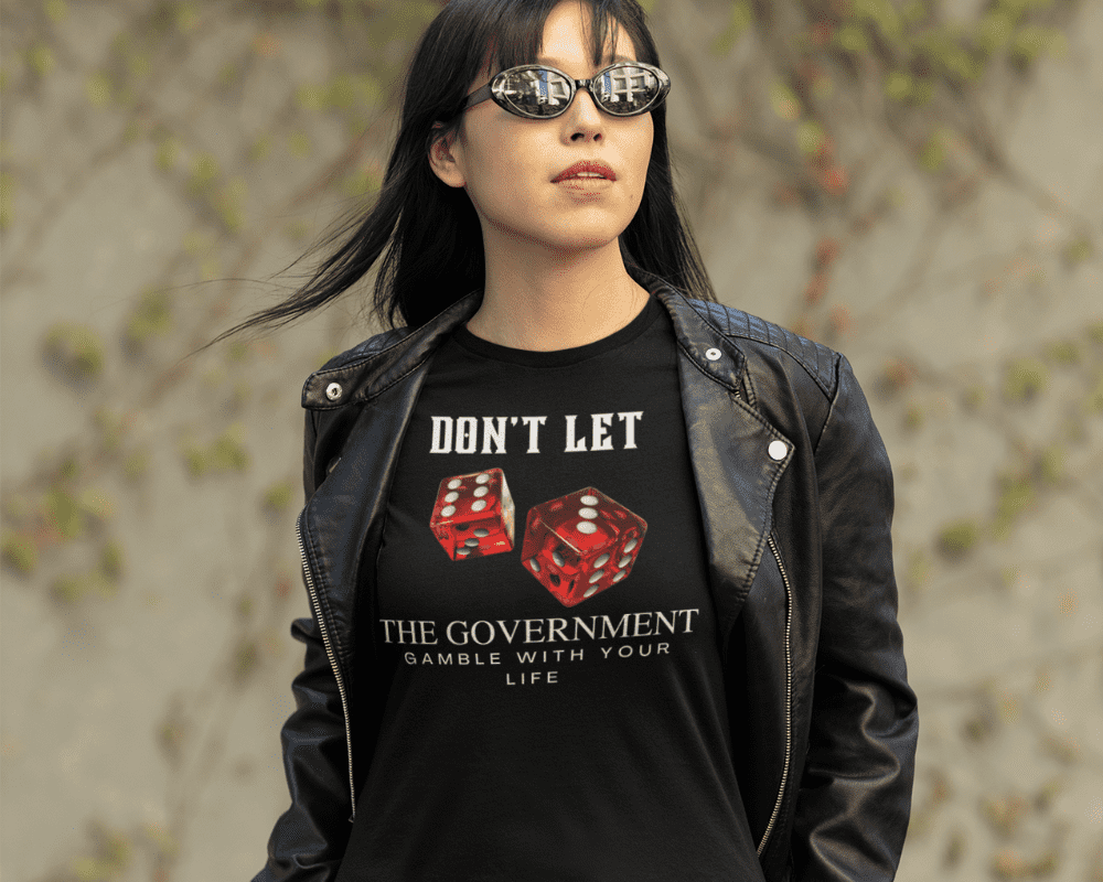 Don't Let The Government Gamble With Your Life T-Shirt